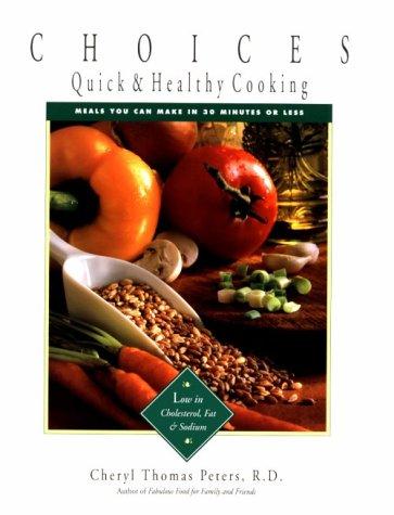 Choices: Quick & Health Cooking: Meals You Can Make In 30 Minutes Or Less: meals you can make in 30 minutes or less