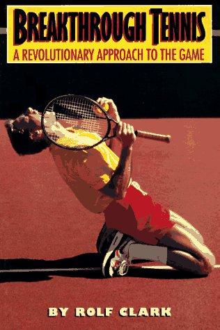 Breakthrough Tennis: A Revolutionary Approach To The Game: a revolutionary approach to the game