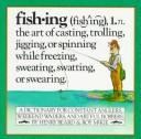Fishing: A Dictionary For Constant Anglers, Weekend Waders, And Artful Bobbers