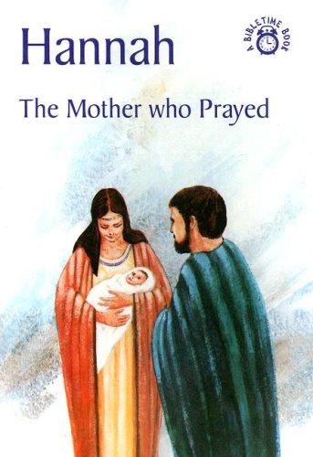 Hannah: The Mother Who Prayed (Bibletime)