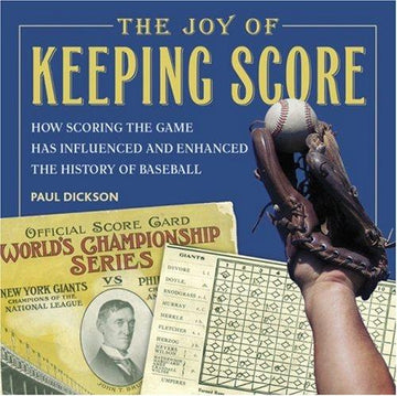 The Joy Of Keeping Score: How Scoring The Game Has Influenced And Enhanced The History Of Baseball