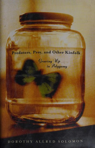 Predators, Prey, And Other Kinfolk: Growing Up In Polygamy