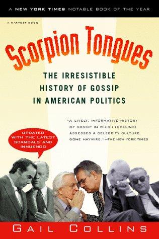 Scorpion Tongues: The Irresistible History Of Gossip In American Politics