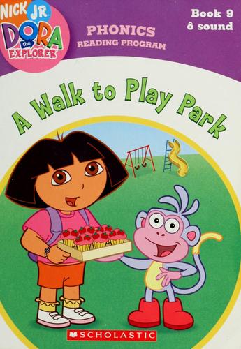 A Walk To Play Park (Book 9: O Sound) (Phonics Reading Program, Nick Jr. Dora The Explorer, 9)