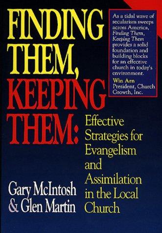 Finding Them, Keeping Them: Effective Strategies For Evangelism And Assimilation In The Local Church