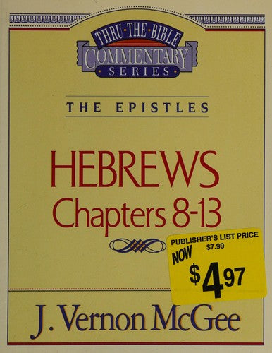 Thru The Bible Commentary: The Epistles  Hebrews 8-13 (Vol. 52)