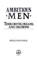 Ambitious Men: their drives, dreams, and delusions