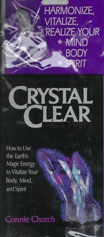 Crystal Clear: how to use the earth's magic energy to vitalize your body, mind, and spirit