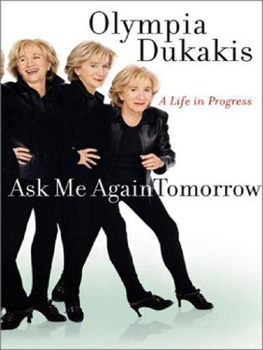 Ask Me Again Tomorrow: A life in progress