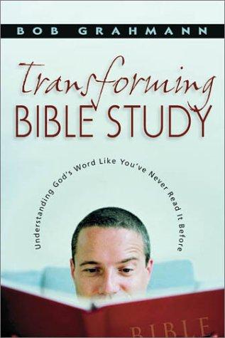 Transforming Bible Study: Understanding God's Word Like You've Never Read It Before