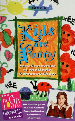 Kids Are Punny: Jokes Sent By Kids To The Rosie O'donnell Show: jokes sent by kids to The Rosie O'Donnell Show.
