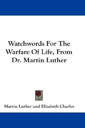 Watchwords For The Warfare Of Life, From Dr. Martin Luther (Paperback)