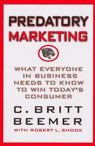 Predatory Marketing: What Everyone In Business Needs To Know To Win Today's American Consumer: what everyone in business needs to know to win today's consumer