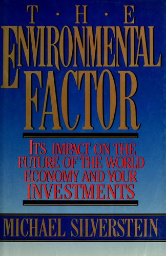 The Environmental Factor: Its Impact On The Future Of The World Economy And Your Investments: its impact on the future of the world economy and your investments