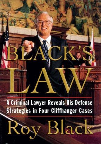 Black's Law: A Criminal Lawyer Reveals His Defense Strategies In Four Cliffhanger Cases