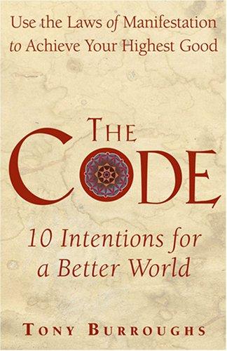 The Code: Use The Laws Of Manifestation To Achieve Your Highest Goals: 10 intentions for a better world