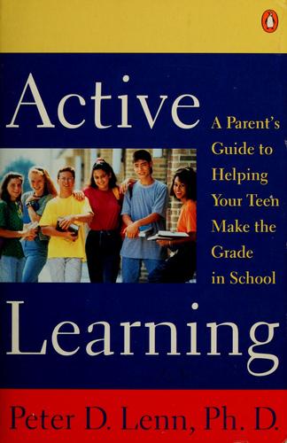 Active Learning: a parent's guide to helping your teen make the grade in school