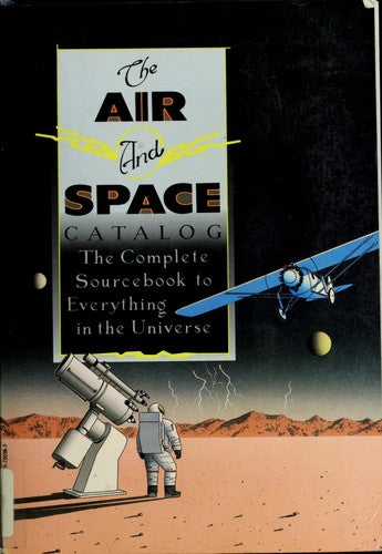 Air And Space Catalog: [the complete sourcebook to everything in the universe]