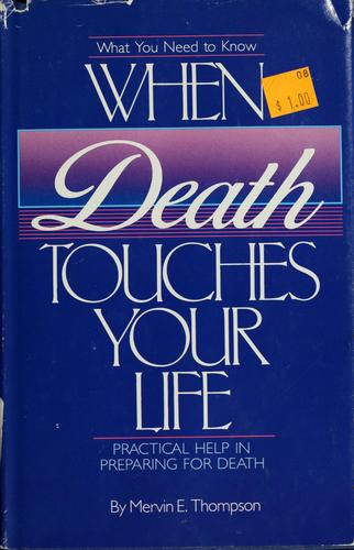 What You Need to Know When Death Touches Your Life: Practical Help in Preparing for Death