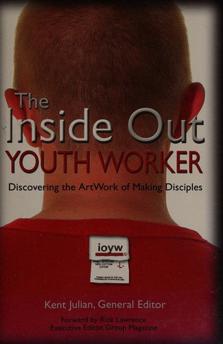 The Inside Out Youth Worker (Discovering The Art Work Of Making Disciples)