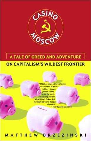 Casino Moscow: A Tale Of Greed And Adventure On Capitalism's Wildest Frontier