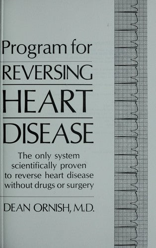 Dr. Dean Ornish's Program For Reversing Heart Disease: the only system scientifically proven to reverse heart disease without drugs or surgery