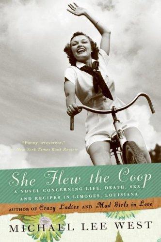 She Flew The Coop: A Novel Concerning Life, Death, Sex And Recipes In Limoges, Louisiana