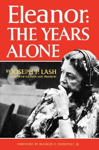 Eleanor - The Years Alone: the years alone [continues the biography of Mrs. Roosevelt which began in the author's Eleanor and Franklin]