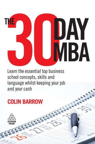 The 30 Day MBA: Learn The Essential Top Business School Concepts, Skills And Language Whilst Keeping Your Job And Your Cash