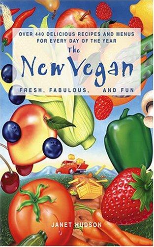 The New Vegan: Fresh, Fabulous, And Fun: Fresh, Fabulous, and Fun