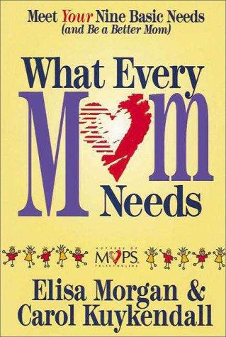 What Every Mom Needs: meet your nine basic needs (and be a better mom)