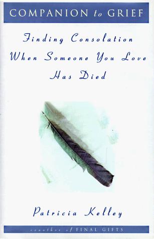 Companion To Grief Finding Consolation When Someone You Love Has Died: finding consolation when someone you love has died