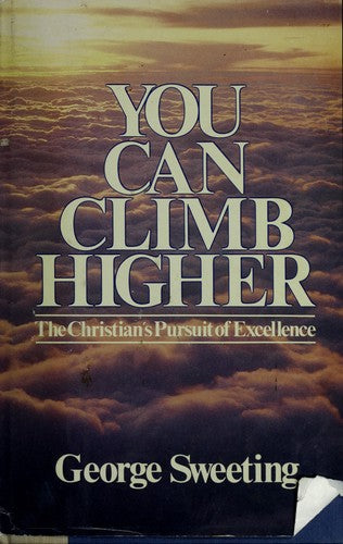 You Can Climb Higher: The Christian's Pursuit Of Excellence
