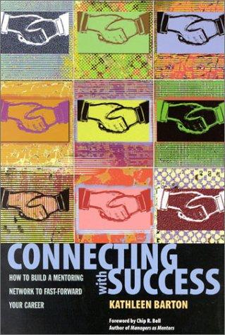 Connecting With Success: How To Build A Mentoring Network To Fast-Forward Your Career: how to build a mentoring network to fast-forward your career