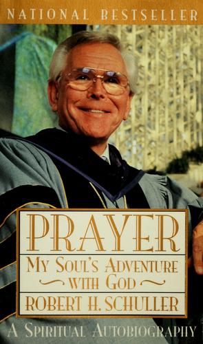 Prayer: My Soul's Adventure With God: my soul's adventure with God : a spiritual autobiography