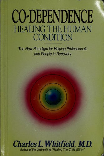 Co-Dependence - Healing The Human Condition: Healing The Human Condition: healing the human condition : the new paradigm for helping professionals and people in recovery