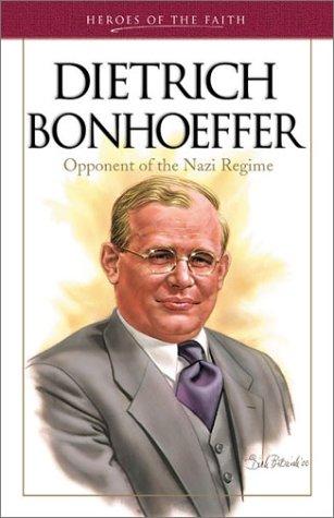 Dietrich Bonhoeffer: Opponent of the Nazi Regime (Heroes Of The Faith)