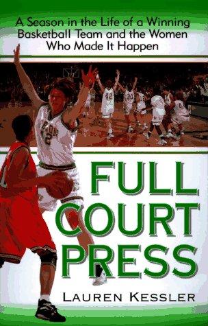 Full-Court Press: Season Life Winning Basketball Team Women Who Made It Happpen: a season in the life of a winning basketball team and the women who made it happen