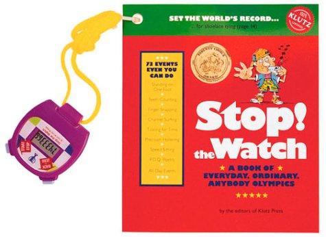 Stop! The Watch: A Book Of Everyday, Ordinary, Anybody Olympics (Klutz): a book of everyday, ordinary, anybody Olympics