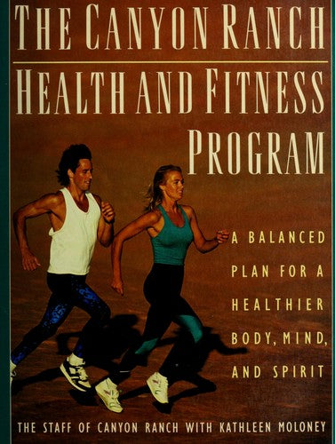 The Canyon Ranch Health And Fitness Program: a balanced plan for a healthier body, mind, and spirit