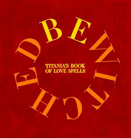 Bewitched: Titania's Book Of Love Spells