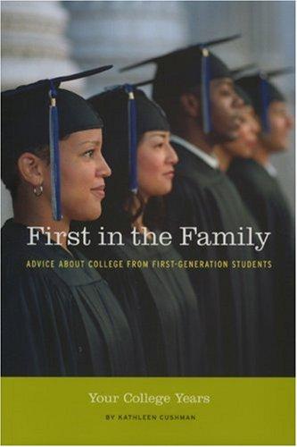 First in the Family: Your College Years: Advice About College from First Generation Students