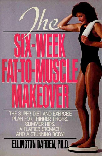 The Six-Week Fat-To-Muscle Makeover