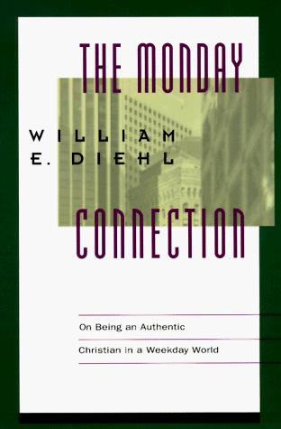 The Monday Connection: On Being An Authentic Christian In A Monday-Friday World