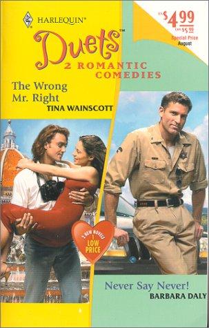 The Wrong Mr. Right/Never Say Never! (Harlequin Duets, No 34)