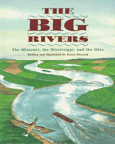 The Big Rivers: The Missouri, The Mississippi, And The Ohio: the Missouri, the Mississippi, and the Ohio