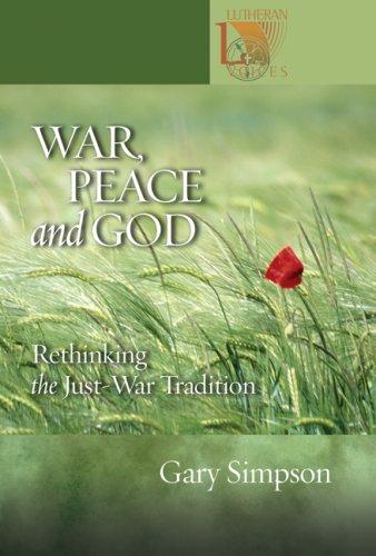 War, Peace And God: Rethinking The Just-War Tradition (Lutheran Voices) (Lutheran Voices)
