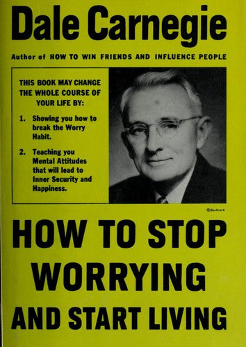 How To Stop Worrying And Start Living