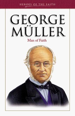 George Muller: Man Of Faith (Heroes Of The Faith)