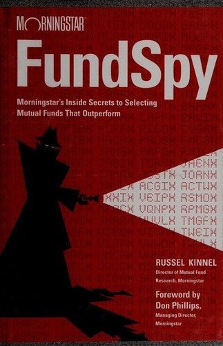 Fund Spy: Morningstar's Inside Secrets To Selecting Mutual Funds That Outperform